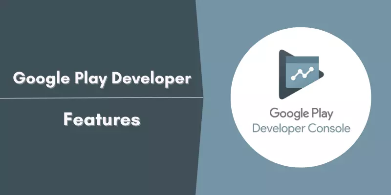 Features of Google Play Developer Account.